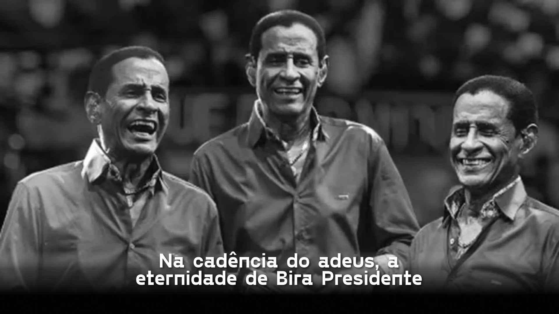 Na cadência do adeus, a eternidade de Bira Presidente